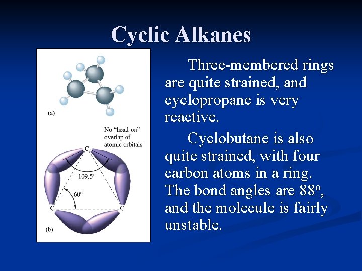Cyclic Alkanes Three-membered rings are quite strained, and cyclopropane is very reactive. Cyclobutane is Cyclic Alkanes Three-membered rings are quite strained, and cyclopropane is very reactive. Cyclobutane is