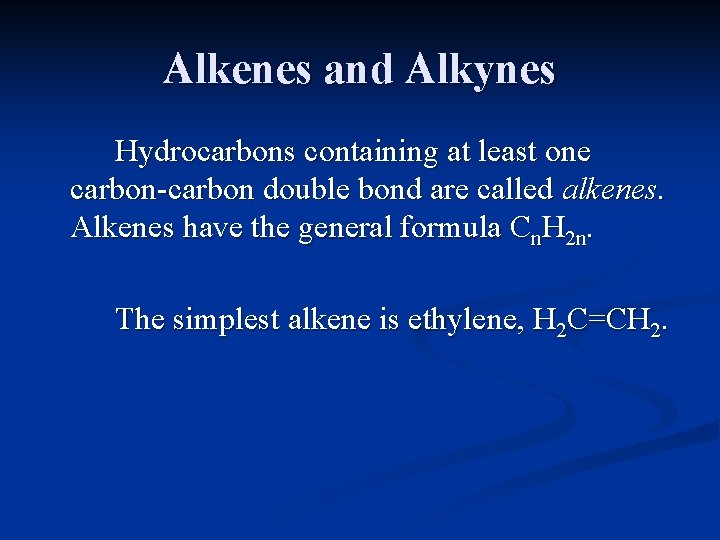 Alkenes and Alkynes Hydrocarbons containing at least one carbon-carbon double bond are called alkenes. Alkenes and Alkynes Hydrocarbons containing at least one carbon-carbon double bond are called alkenes.