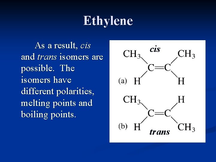 Ethylene As a result, cis and trans isomers are possible. The isomers have different Ethylene As a result, cis and trans isomers are possible. The isomers have different