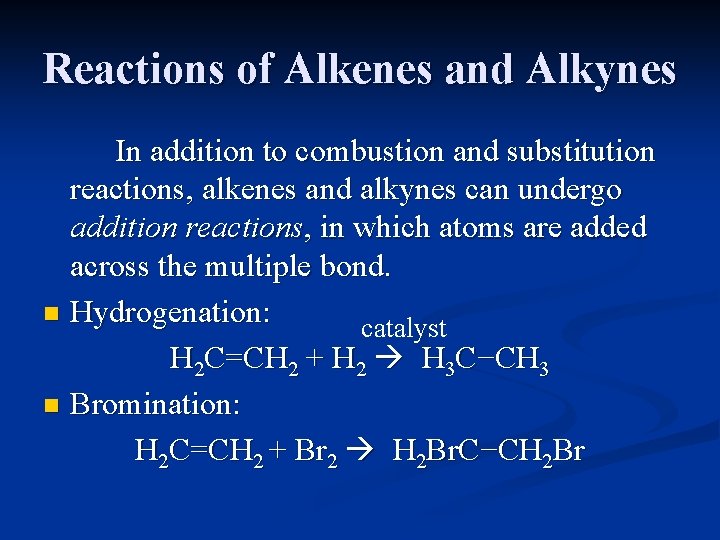 Reactions of Alkenes and Alkynes In addition to combustion and substitution reactions, alkenes and Reactions of Alkenes and Alkynes In addition to combustion and substitution reactions, alkenes and