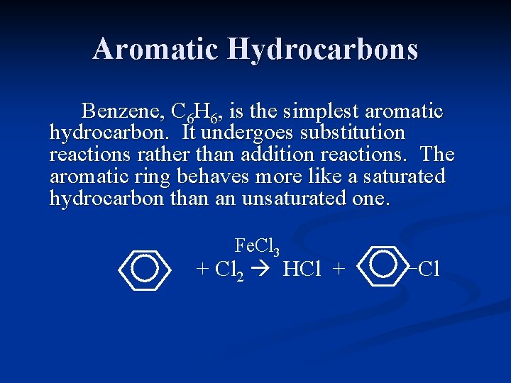 Aromatic Hydrocarbons Benzene, C 6 H 6, is the simplest aromatic hydrocarbon. It undergoes Aromatic Hydrocarbons Benzene, C 6 H 6, is the simplest aromatic hydrocarbon. It undergoes