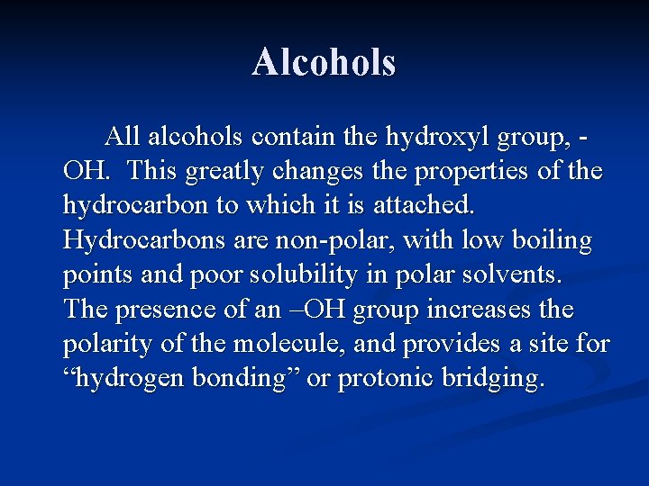 Alcohols All alcohols contain the hydroxyl group, OH. This greatly changes the properties of Alcohols All alcohols contain the hydroxyl group, OH. This greatly changes the properties of