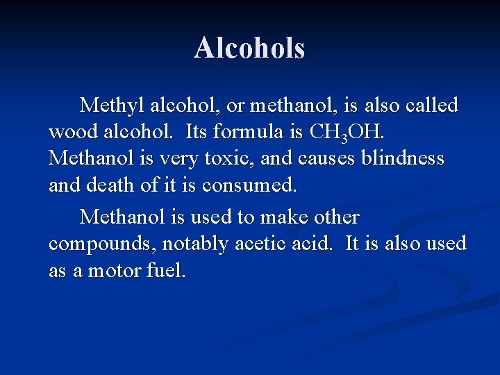 Alcohols Methyl alcohol, or methanol, is also called wood alcohol. Its formula is CH Alcohols Methyl alcohol, or methanol, is also called wood alcohol. Its formula is CH