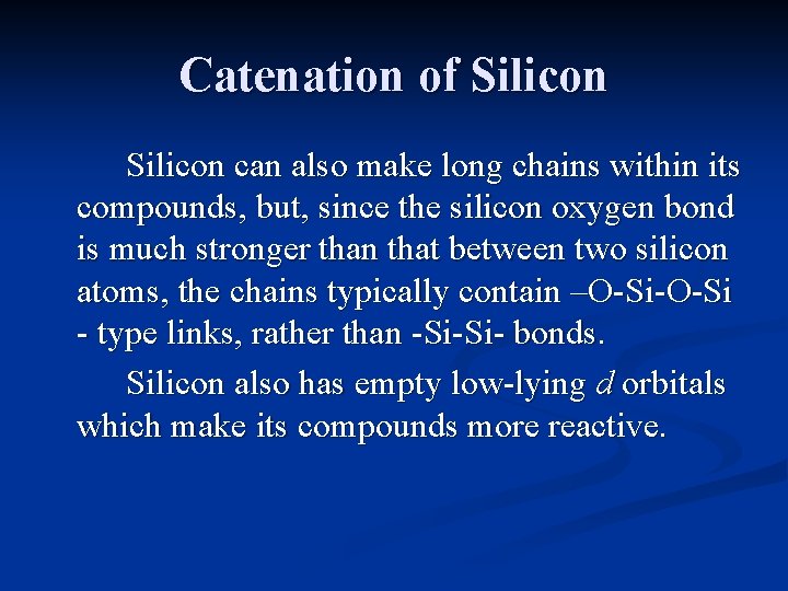 Catenation of Silicon can also make long chains within its compounds, but, since the Catenation of Silicon can also make long chains within its compounds, but, since the