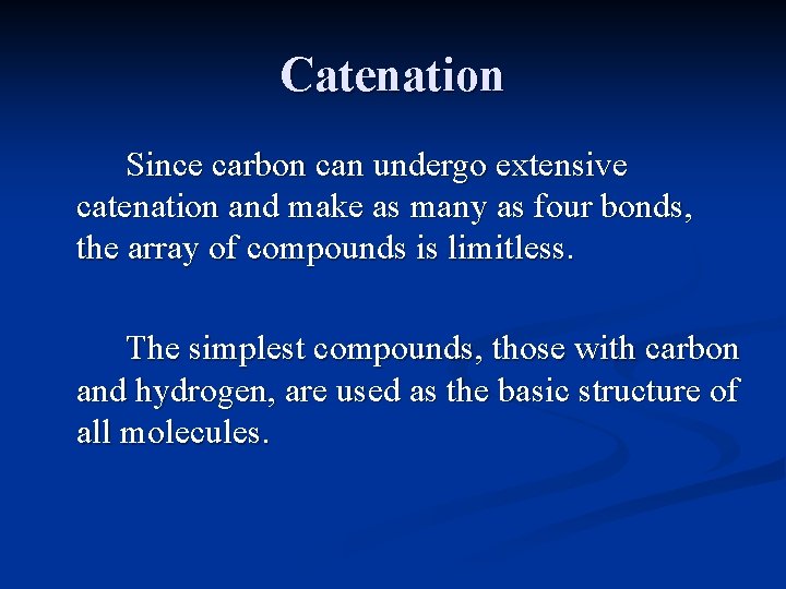 Catenation Since carbon can undergo extensive catenation and make as many as four bonds, Catenation Since carbon can undergo extensive catenation and make as many as four bonds,