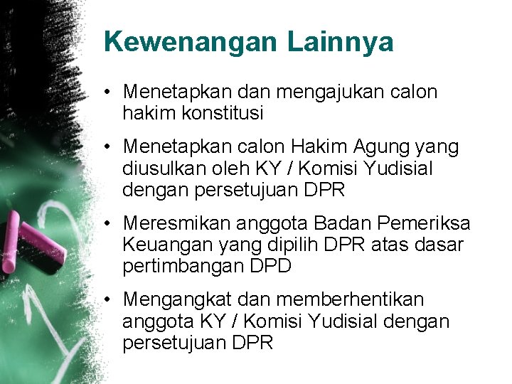 Kewenangan Lainnya • Menetapkan dan mengajukan calon hakim konstitusi • Menetapkan calon Hakim Agung