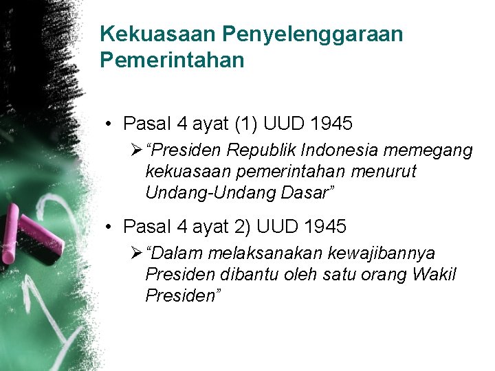 Kekuasaan Penyelenggaraan Pemerintahan • Pasal 4 ayat (1) UUD 1945 Ø “Presiden Republik Indonesia