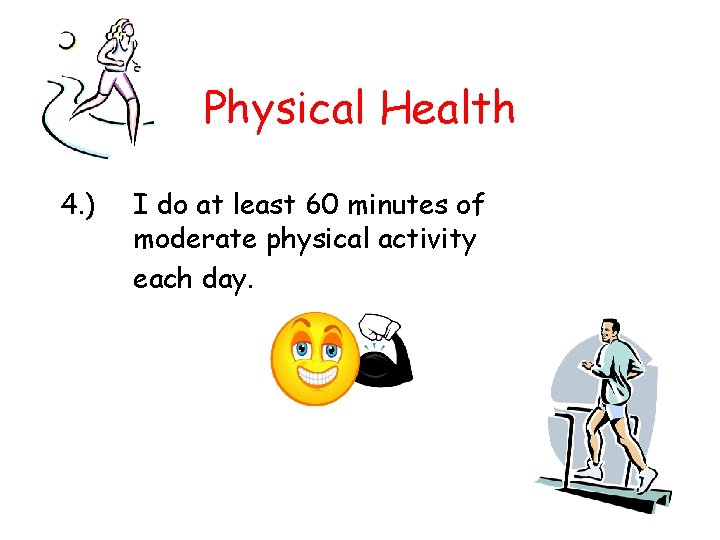 Physical Health 4. ) I do at least 60 minutes of moderate physical activity