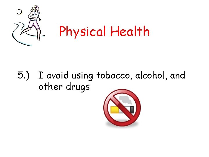 Physical Health 5. ) I avoid using tobacco, alcohol, and other drugs 