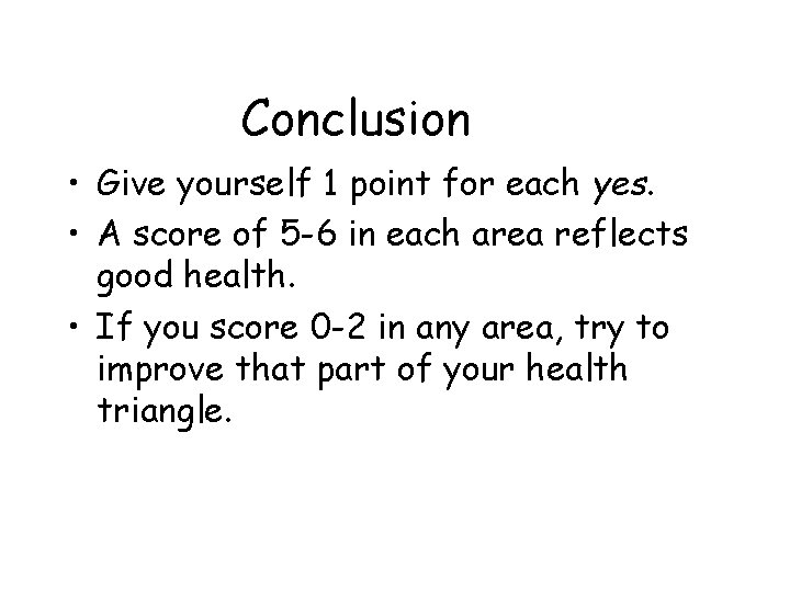 Conclusion • Give yourself 1 point for each yes. • A score of 5