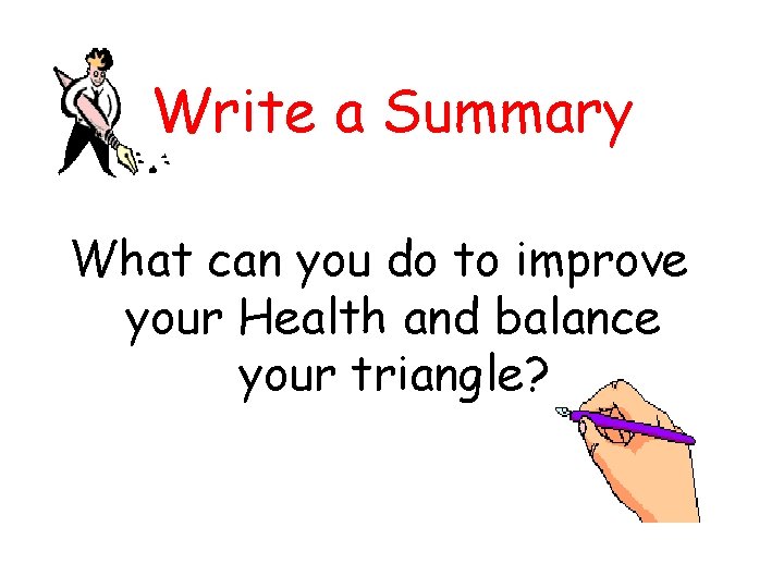 Write a Summary What can you do to improve your Health and balance your