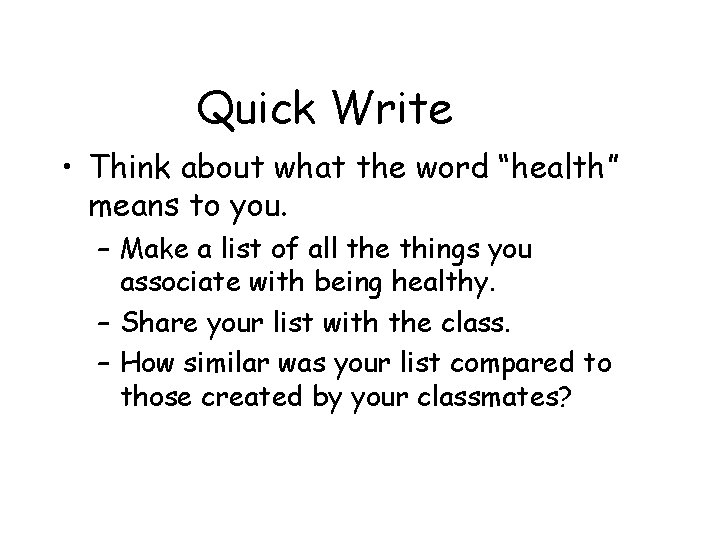 Quick Write • Think about what the word “health” means to you. – Make