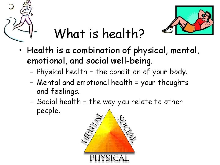 What is health? • Health is a combination of physical, mental, emotional, and social