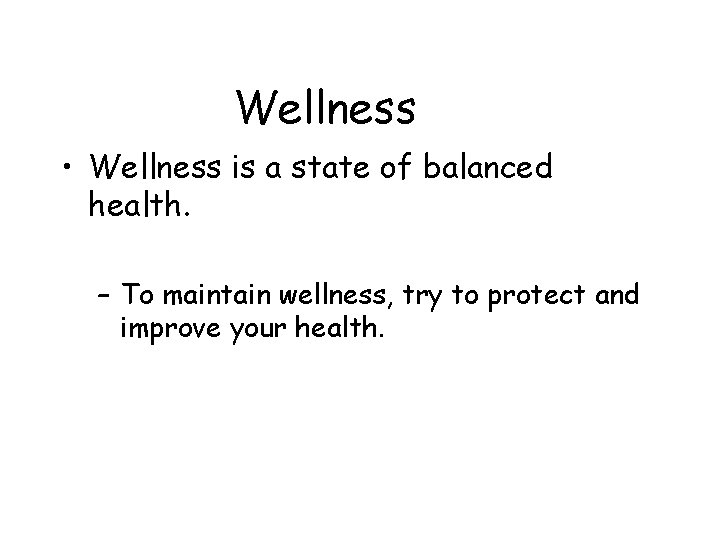 Wellness • Wellness is a state of balanced health. – To maintain wellness, try