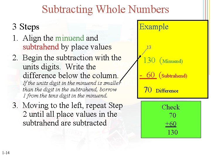 Subtracting Whole Numbers 3 Steps 1. Align the minuend and subtrahend by place values