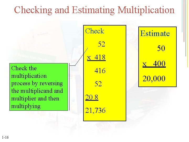 Checking and Estimating Multiplication Check 52 x 418 Check the multiplication process by reversing
