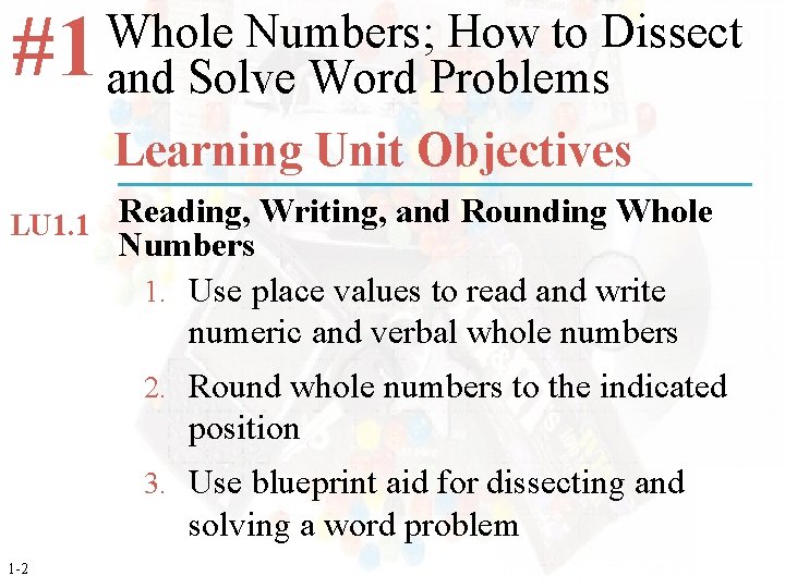 #1 Whole Numbers; How to Dissect and Solve Word Problems Learning Unit Objectives LU