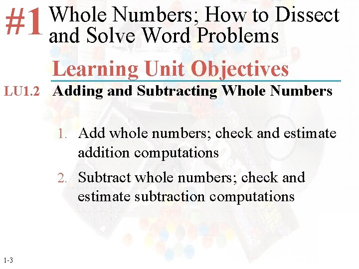 #1 Whole Numbers; How to Dissect and Solve Word Problems Learning Unit Objectives LU