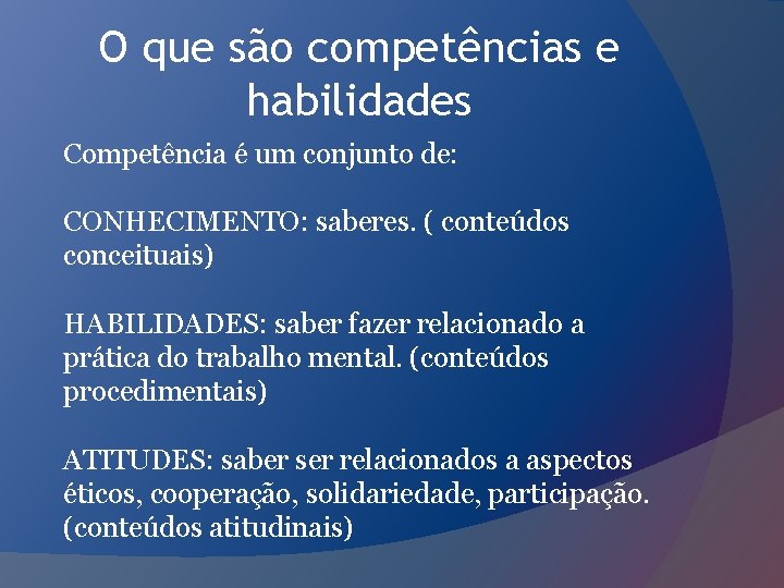 O que são competências e habilidades Competência é um conjunto de: CONHECIMENTO: saberes. (