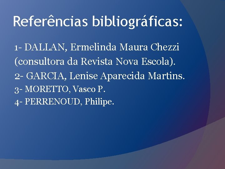 Referências bibliográficas: 1 - DALLAN, Ermelinda Maura Chezzi (consultora da Revista Nova Escola). 2