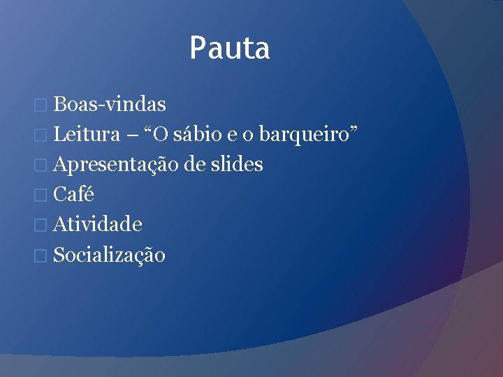 Pauta � Boas-vindas � Leitura – “O sábio e o barqueiro” � Apresentação de