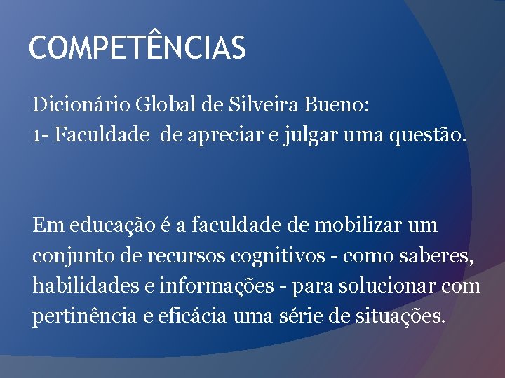 COMPETÊNCIAS Dicionário Global de Silveira Bueno: 1 - Faculdade de apreciar e julgar uma