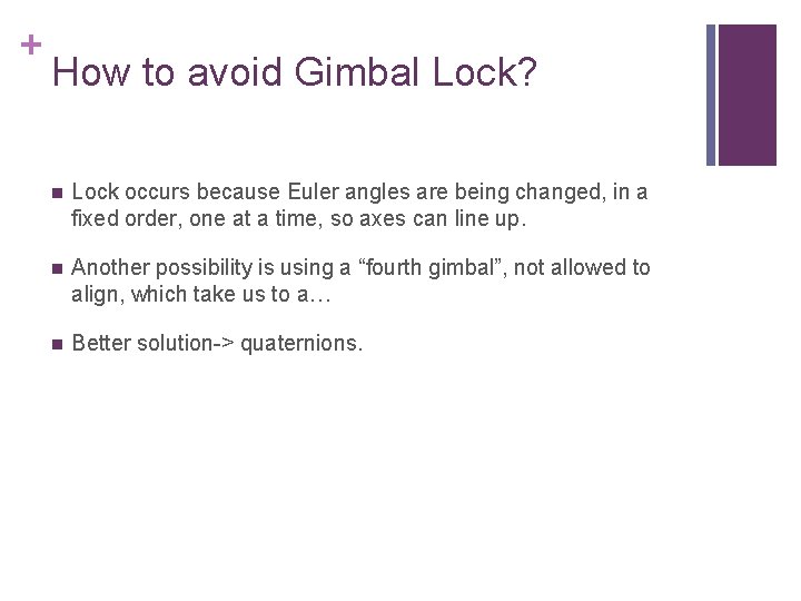 + How to avoid Gimbal Lock? n Lock occurs because Euler angles are being