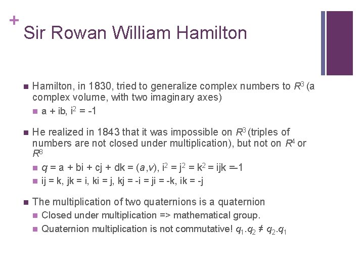 + Sir Rowan William Hamilton n Hamilton, in 1830, tried to generalize complex numbers