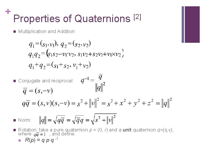 + Properties of Quaternions [2] n Multiplication and Addition n Conjugate and reciprocal: n