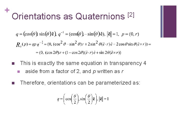 + Orientations as Quaternions [2] n n This is exactly the same equation in