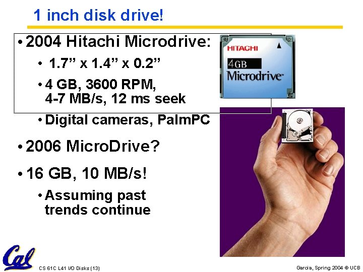 1 inch disk drive! • 2004 Hitachi Microdrive: • 1. 7” x 1. 4”