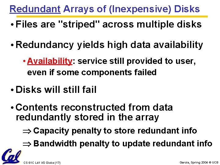 Redundant Arrays of (Inexpensive) Disks • Files are "striped" across multiple disks • Redundancy