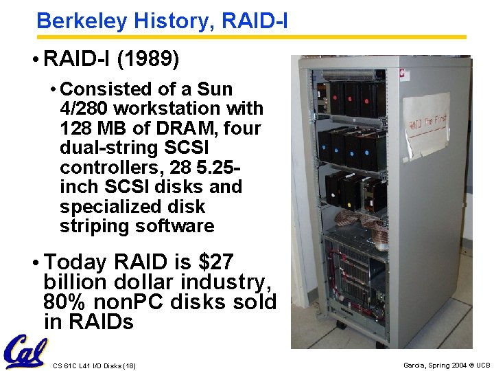 Berkeley History, RAID-I • RAID-I (1989) • Consisted of a Sun 4/280 workstation with