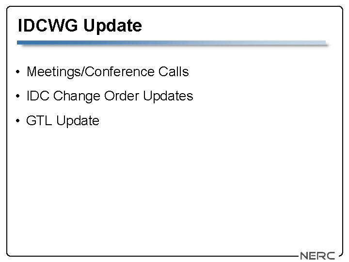 IDCWG Update • Meetings/Conference Calls • IDC Change Order Updates • GTL Update 
