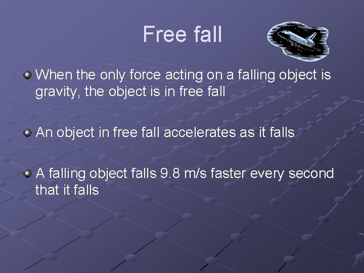 Free fall When the only force acting on a falling object is gravity, the