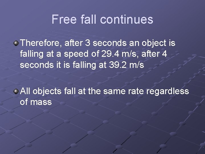 Free fall continues Therefore, after 3 seconds an object is falling at a speed