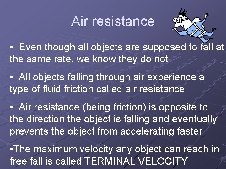 Air resistance • Even though all objects are supposed to fall at the same