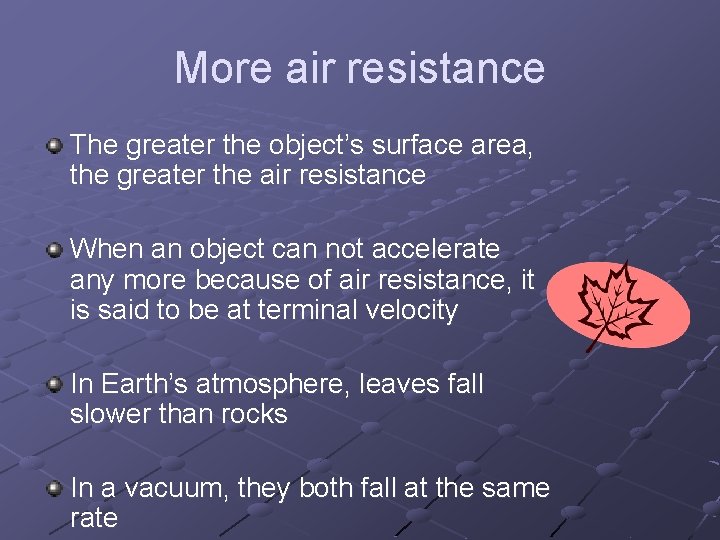 More air resistance The greater the object’s surface area, the greater the air resistance