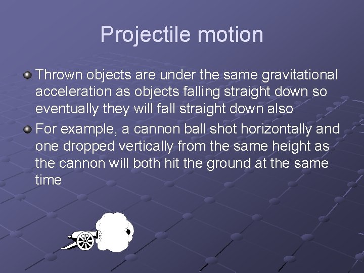 Projectile motion Thrown objects are under the same gravitational acceleration as objects falling straight
