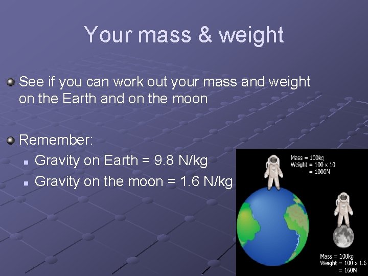Your mass & weight See if you can work out your mass and weight