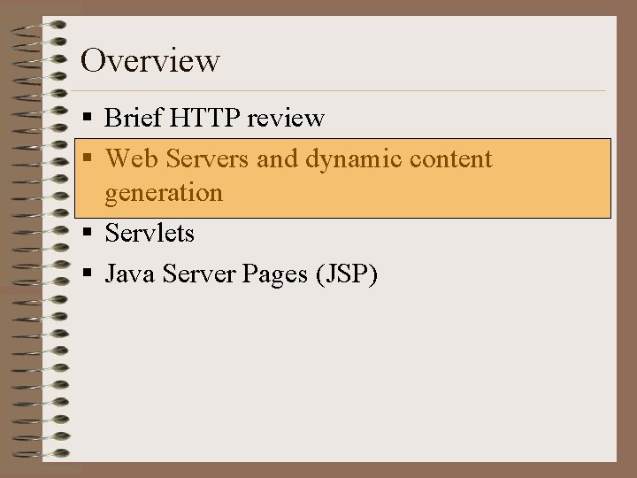Overview § Brief HTTP review § Web Servers and dynamic content generation § Servlets
