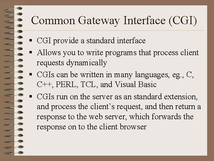 Common Gateway Interface (CGI) § CGI provide a standard interface § Allows you to