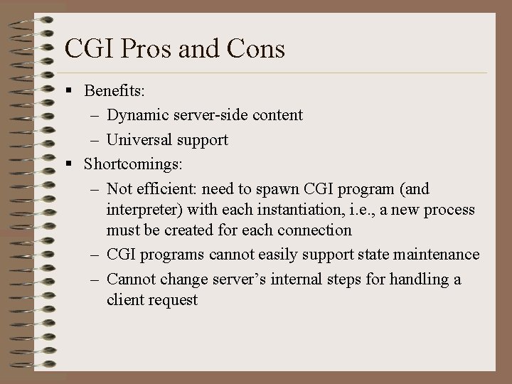 CGI Pros and Cons § Benefits: – Dynamic server-side content – Universal support §