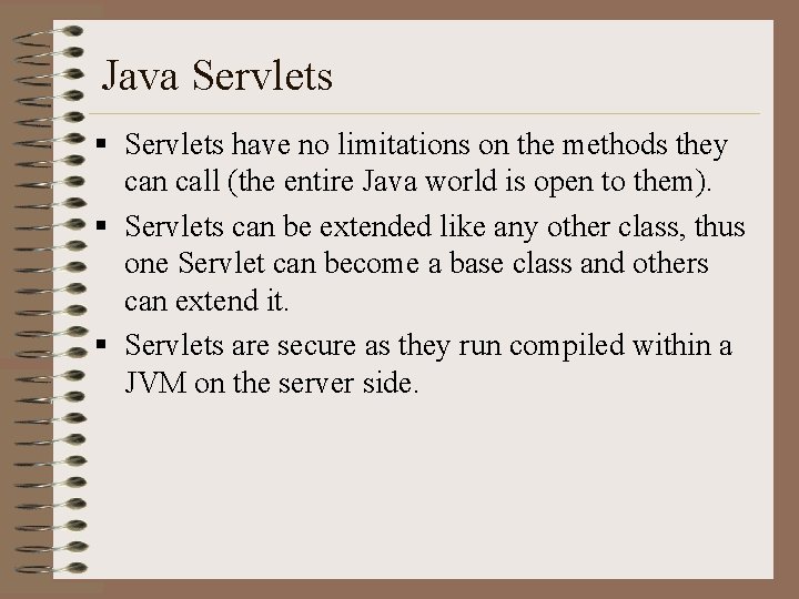 Java Servlets § Servlets have no limitations on the methods they can call (the