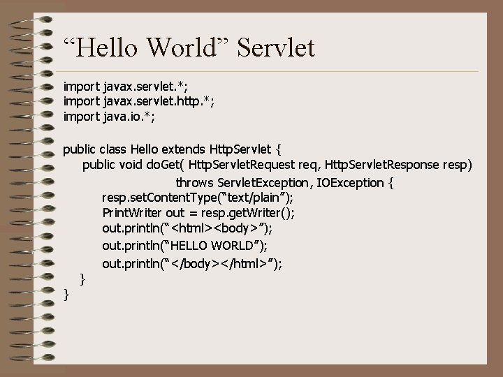“Hello World” Servlet import javax. servlet. *; import javax. servlet. http. *; import java.
