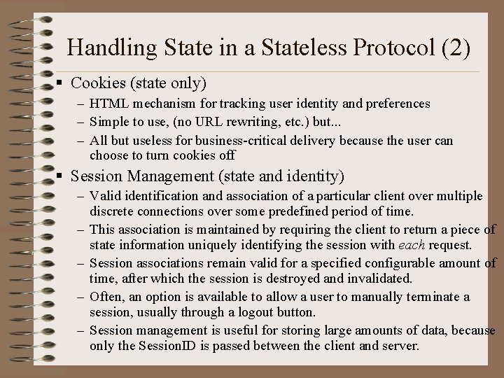 Handling State in a Stateless Protocol (2) § Cookies (state only) – HTML mechanism