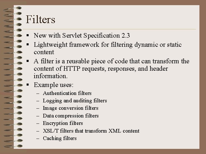 Filters § New with Servlet Specification 2. 3 § Lightweight framework for filtering dynamic