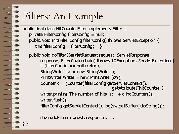 Filters: An Example public final class Hit. Counter. Filter implements Filter { private Filter.