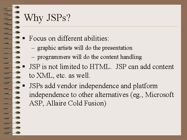 Why JSPs? § Focus on different abilities: – graphic artists will do the presentation