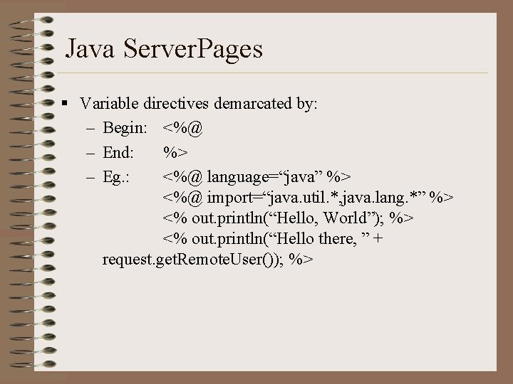 Java Server. Pages § Variable directives demarcated by: – Begin: <%@ – End: %>